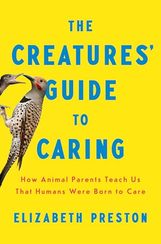 The Creatures' Guide to Caring: How Animal Parents Teacβ¦