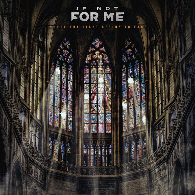 Where The Light Begins To Fade - Album by If Not For Me | Spotify
