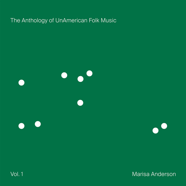 The Anthology of UnAmerican Folk Music - Album by Marisa Anderson | Spotify