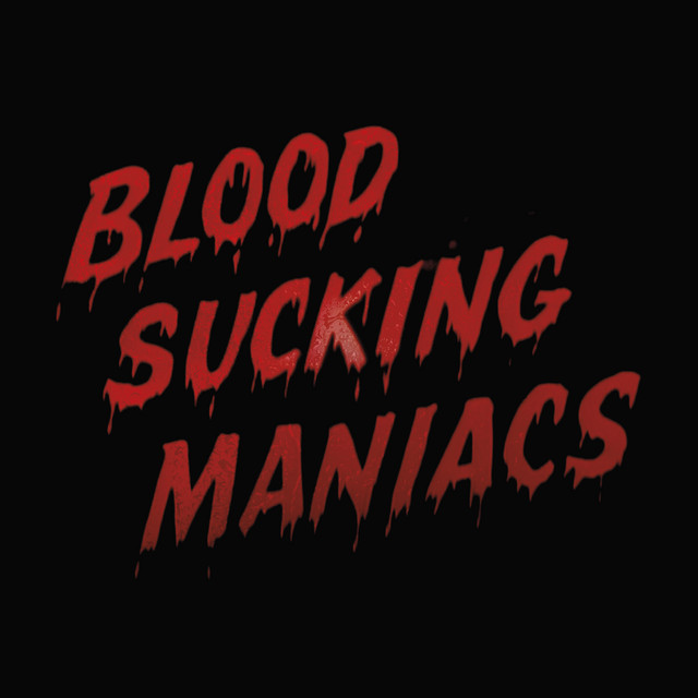 Blood Sucking Maniacs - Album by Blood Sucking Maniacs | Spotify