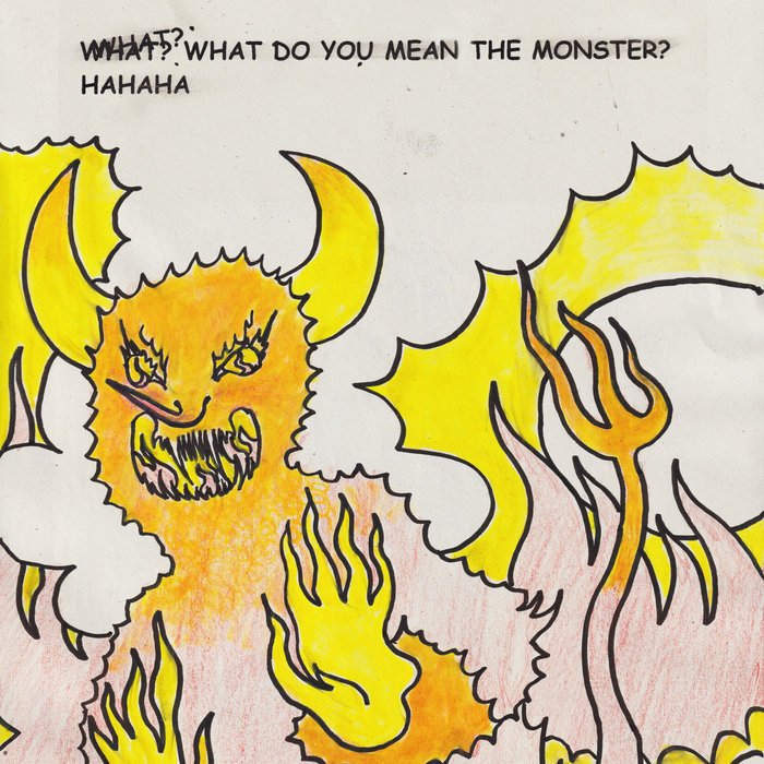 What Do You Mean The Monster?… Hahaha