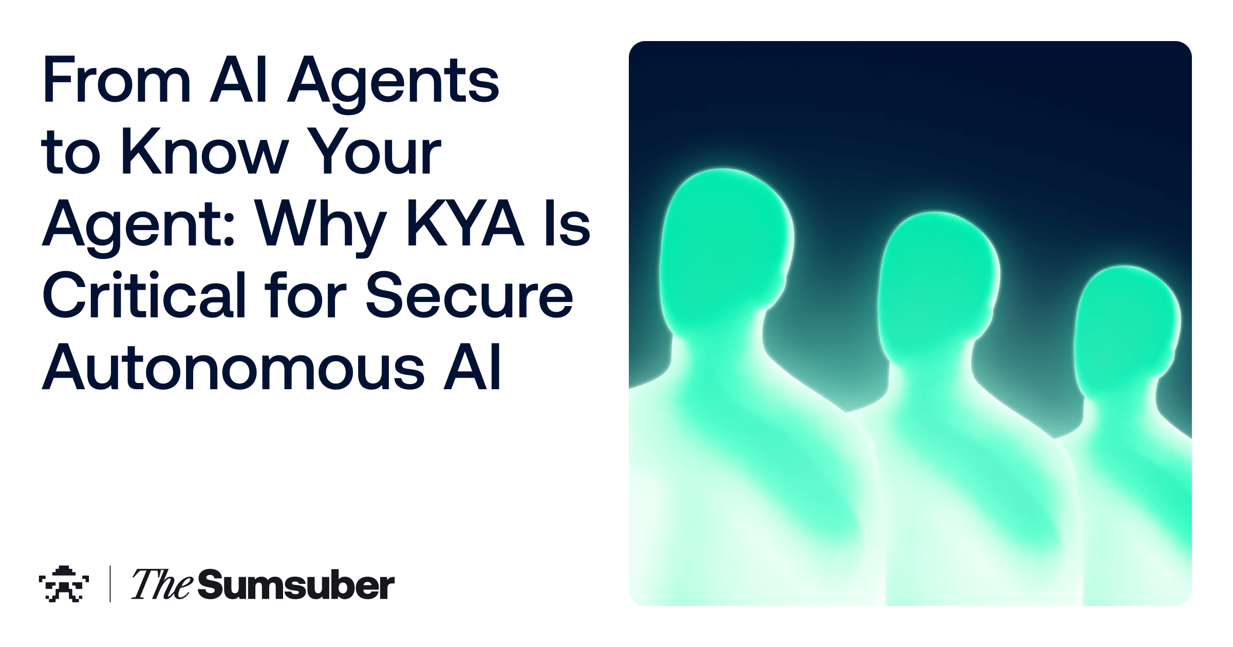 From AI Agents to Know Your Agent: Why KYA Is Critical for Secure Autonomous AI