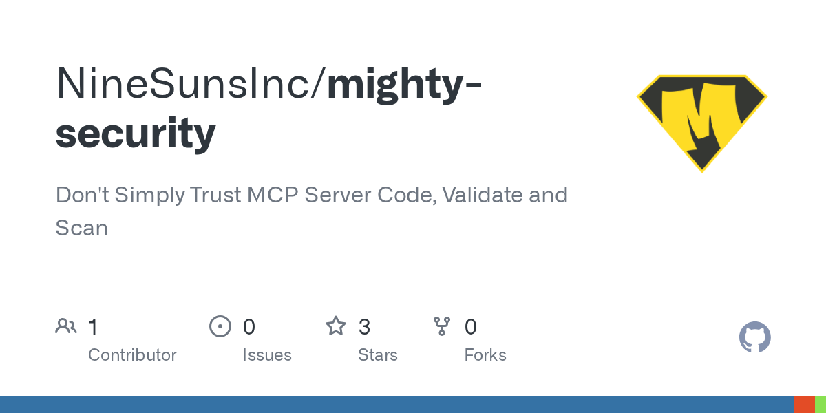 GitHub - NineSunsInc/mighty-security: Don't Simply Trust MCP Server Code, Validate and Scan