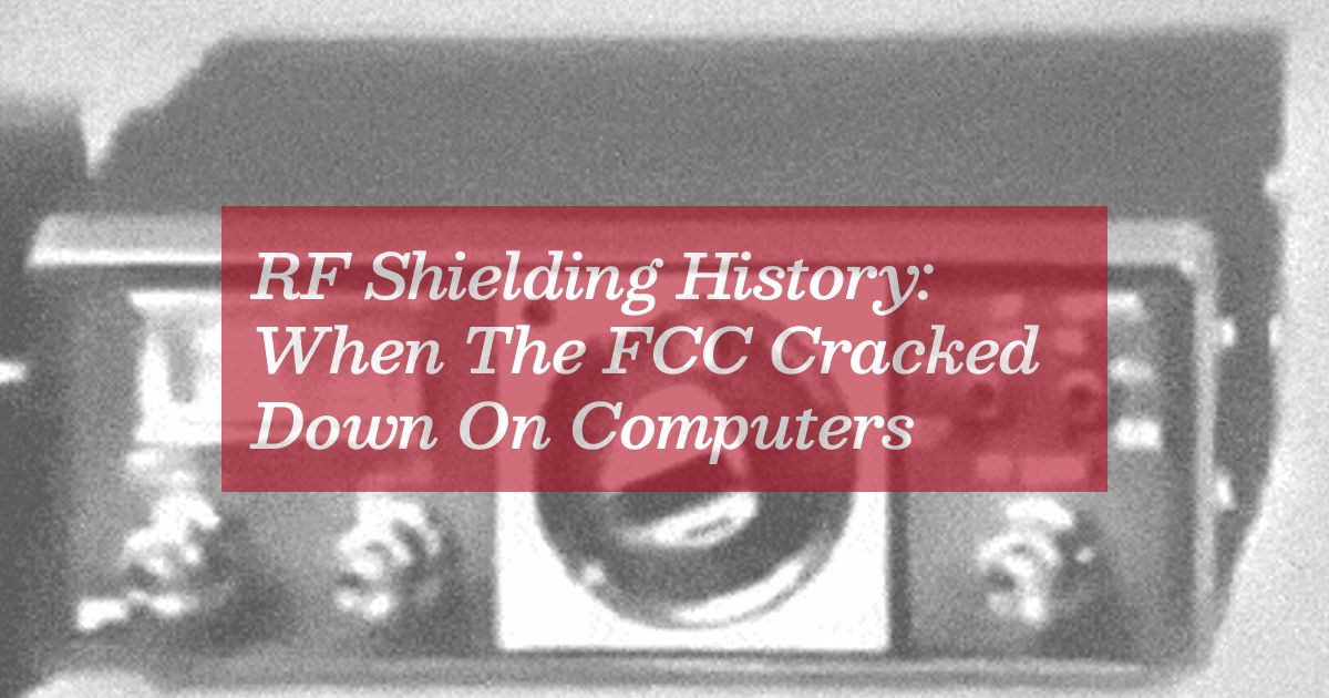 RF Shielding History: When The FCC Cracked Down On Computers