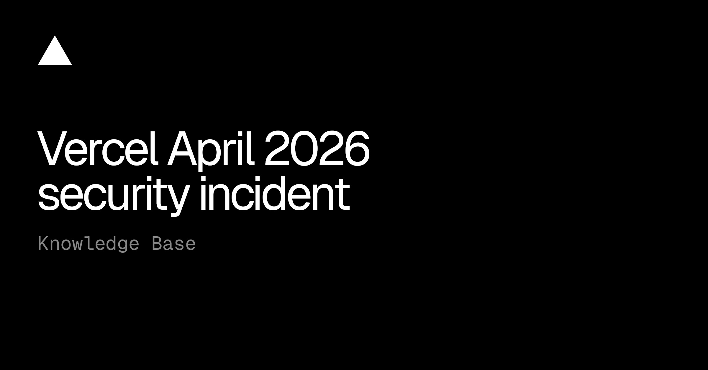 Vercel April 2026 security incident | Vercel Knowledge Base