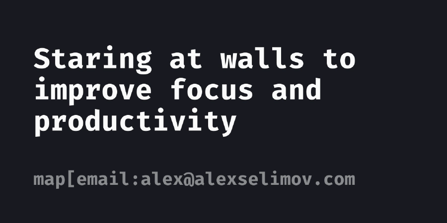 Staring at walls to improve focus and productivity