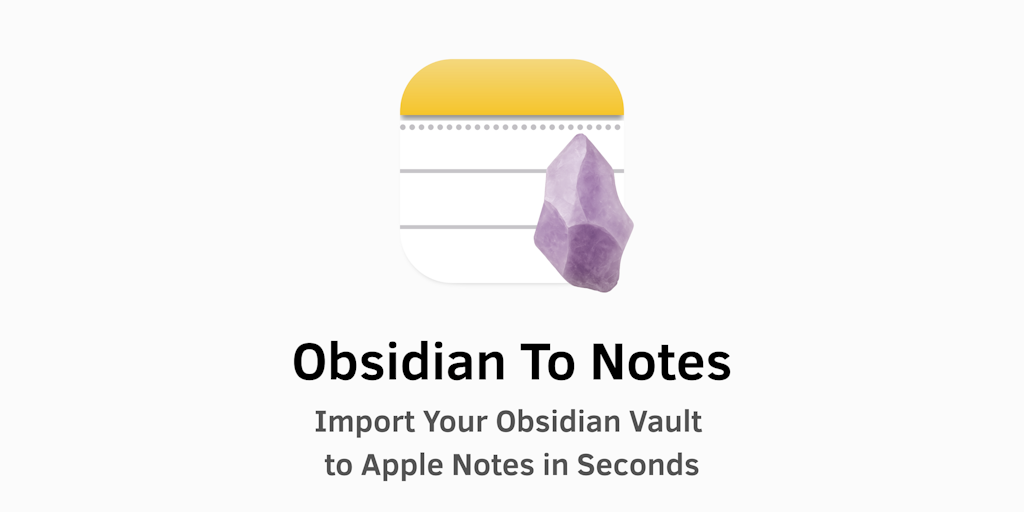 Obsidian to Notes: Import your Obsidian Vault to Apple Notes | Product Hunt