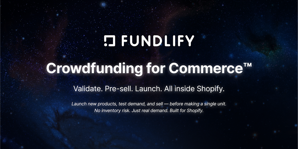 Fundlify Crowdfunding: Crowdfund & Pre-Sell Products on Shopify | Product Hunt